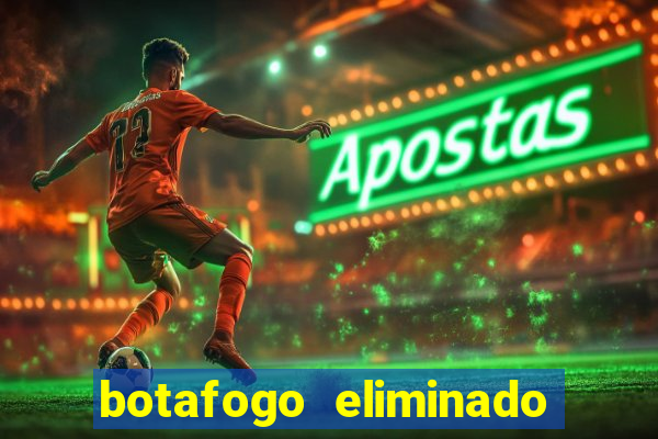 botafogo eliminado copa do brasil meme